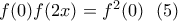 f(0)f(2x)=f^2(0) \ \ (5)
