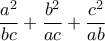 \displaystyle\frac{a^{2}}{bc}+\frac{b^{2}}{ac}+\frac{c^{2}}{ab}