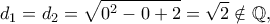 \displaystyle
d_1=d_2=\sqrt{0^{2}-0+2}=\sqrt{2}\notin \mathbb{Q},
\displaystyle
d_1=d_2=\sqrt{0^{2}-0+2}=\sqrt{2}\notin \mathbb{Q},