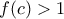 f(c)>1