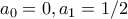 a_0=0,a_1=1/2