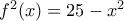 f^2(x)=25-x^2 f^2(x)=25-x^2
