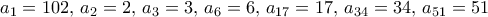 a_1=102,\, a_2=2,\, a_3=3,\,  a_{6}=6,\,  a_{17}=17,\, a_{34}=34, \, a_{51}=51