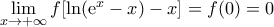 \underset{x\to +\infty }{\mathop{\lim }}\,f[\text{ln}({{\text{e}}^{x}}-x)-x]=f(0)=0