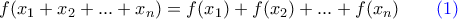 \displaystyle{f(x_1+x_2+...+x_n)=f(x_1)+f(x_2)+...+f(x_n)} \qquad\color{blue}(1)\color{black}