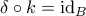 \delta \circ k = \mathrm{id}_B