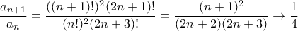 \displaystyle{ \frac {a_{n+1}}{a_n} = \frac {((n+1)!)^2(2n+1)!}{(n!)^2(2n+3)!}= \frac {(n+1)^2}{(2n+2)(2n+3)} \to \frac {1}{4}