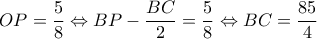 OP=\dfrac{5}{8}\Leftrightarrow BP-\dfrac{BC}{2}=\dfrac{5}{8}\Leftrightarrow BC=\dfrac{85}{4}