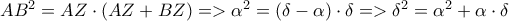 AB^{2}=AZ\cdot(AZ+BZ)=>\alpha^{2}=(\delta-\alpha)\cdot \delta=>\delta^{2}=\alpha^{2}+\alpha\cdot\delta AB^{2}=AZ\cdot(AZ+BZ)=>\alpha^{2}=(\delta-\alpha)\cdot \delta=>\delta^{2}=\alpha^{2}+\alpha\cdot\delta