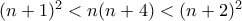 (n+1)^2 < n(n+4) < (n+2)^2