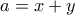 a = x + y