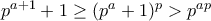 p^{a+1}+1\geq (p^a+1)^p>p^{ap} p^{a+1}+1\geq (p^a+1)^p>p^{ap}