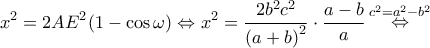 \displaystyle{{x^2} = 2A{E^2}(1 - \cos \omega ) \Leftrightarrow {x^2} = \frac{{2{b^2}{c^2}}}{{{{(a + b)}^2}}} \cdot \frac{{a - b}}{a}\mathop  \Leftrightarrow \limits^{{c^2} = {a^2} - {b^2}} }