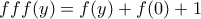 fff(y)=f(y)+f(0)+1