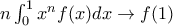 n \int_{0}^{1} x^n f(x)dx \rightarrow f(1)