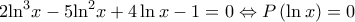 2{\ln ^3}x - 5{\ln ^2}x + 4\ln x - 1 = 0 \Leftrightarrow P\left( {\ln x} \right) = 0