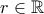 r\in \mathbb{R}