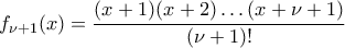 \displaystyle f_{\nu+1}(x)=\frac{(x+1)(x+2)\dots(x+\nu+1)}{(\nu+1)!}