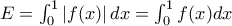 E=\int_{0}^{1}{\left|f(x) \right|dx}=\int_{0}^{1}{f(x)dx}