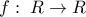  \displaystyle f:\;R \to R