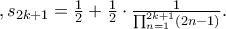 ,s_{2k+1}=\frac{1}{2}+\frac{1}{2}\cdot \frac{1}{\prod_{n=1}^{2k+1}(2n-1)}. ,s_{2k+1}=\frac{1}{2}+\frac{1}{2}\cdot \frac{1}{\prod_{n=1}^{2k+1}(2n-1)}.