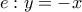 e: y=-x