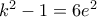 k^2-1=6e^2