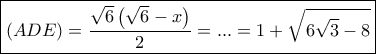 \boxed{(ADE) = \frac{{\sqrt 6 \left( {\sqrt 6 - x} \right)}}{2} = ... = 1 + \sqrt {6\sqrt 3 - 8}} \boxed{(ADE) = \frac{{\sqrt 6 \left( {\sqrt 6 - x} \right)}}{2} = ... = 1 + \sqrt {6\sqrt 3 - 8}}