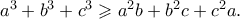 a^3 + b^3 + c^3 \geqslant a^2 b + b^2 c + c^2 a. a^3 + b^3 + c^3 \geqslant a^2 b + b^2 c + c^2 a.