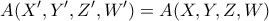 \displaystyle A(X',Y',Z',W')=A(X,Y,Z,W)