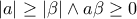 \displaystyle{|a|\geq |\beta|\wedge a\beta\geq 0}
