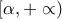 [\alpha ,+\propto )