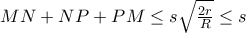 MN+NP+PM\leq s\sqrt{\frac{2r}{R}}\leq s