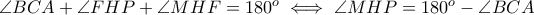 \angle BCA + \angle FHP + \angle MHF = 180^{o} \iff \angle MHP = 180^{o} - \angle BCA