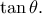 \displaystyle{\tan \theta }. \displaystyle{\tan \theta }.
