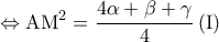\displaystyle{ \Leftrightarrow {\rm A}{\rm M}^2  = \frac{{4\alpha  + \beta  + \gamma }}{4}\left( {\rm I} \right)}