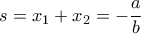 \displaystyle{s=x_1+x_2=-\frac{a}{b}}