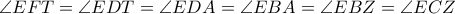 \angle EFT = \angle EDT = \angle EDA = \angle EBA = \angle EBZ =\angle ECZ
