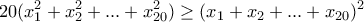 \displaystyle{20(x_1^2+x_2^2+...+x_{20}^2)\geq (x_1+x_2+...+x_{20})^2}