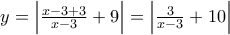 y=\left|\frac{x-3+3}{x-3}+9 \right|=\left|\frac{3}{x-3}+10 \right|