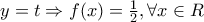 y=t \Rightarrow f(x)=\frac{1}{2} , \forall x \in R