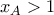 x_{A}>1 x_{A}>1