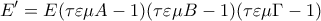 \displaystyle{E'=E(\tau\varepsilon\mu A-1)(\tau\varepsilon\mu B-1)(\tau\varepsilon\mu \Gamma-1)}