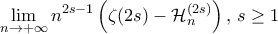 \displaystyle{ \lim_{n \rightarrow + \infty} n^{2s-1} \left ( \zeta(2s) - \mathcal{H}_n^{(2s)} \right ), \, s\ge 1