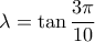 \lambda =\tan\dfrac{3\pi}{10}