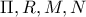 \Pi,R,M,N