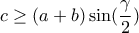 \displaystyle{ 
c \ge \left( {a + b} \right)\sin (\frac{\gamma }{2}) 
}