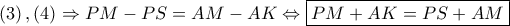\left ( 3 \right ),\left ( 4 \right )\Rightarrow PM-PS=AM-AK\Leftrightarrow \boxed{PM+AK=PS+AM}