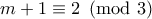 m+1\equiv 2 \pmod{3}