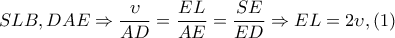 SLB,DAE\Rightarrow \dfrac{\upsilon }{AD}=\dfrac{EL}{AE}=\dfrac{SE}{ED}\Rightarrow EL=2\upsilon , (1) SLB,DAE\Rightarrow \dfrac{\upsilon }{AD}=\dfrac{EL}{AE}=\dfrac{SE}{ED}\Rightarrow EL=2\upsilon , (1)